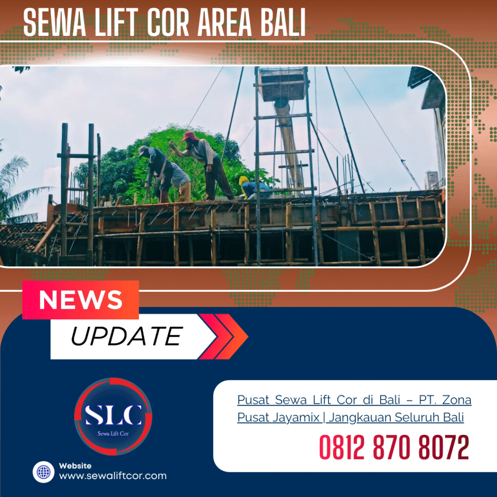 Sewa Lift Cor di Bali – PT. Zona Pusat Jayamix | Layanan Cepat ke Seluruh Bali